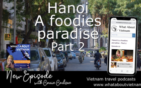 What About Vietnam - Hanoi - A Foodie Paradise Part 2! 